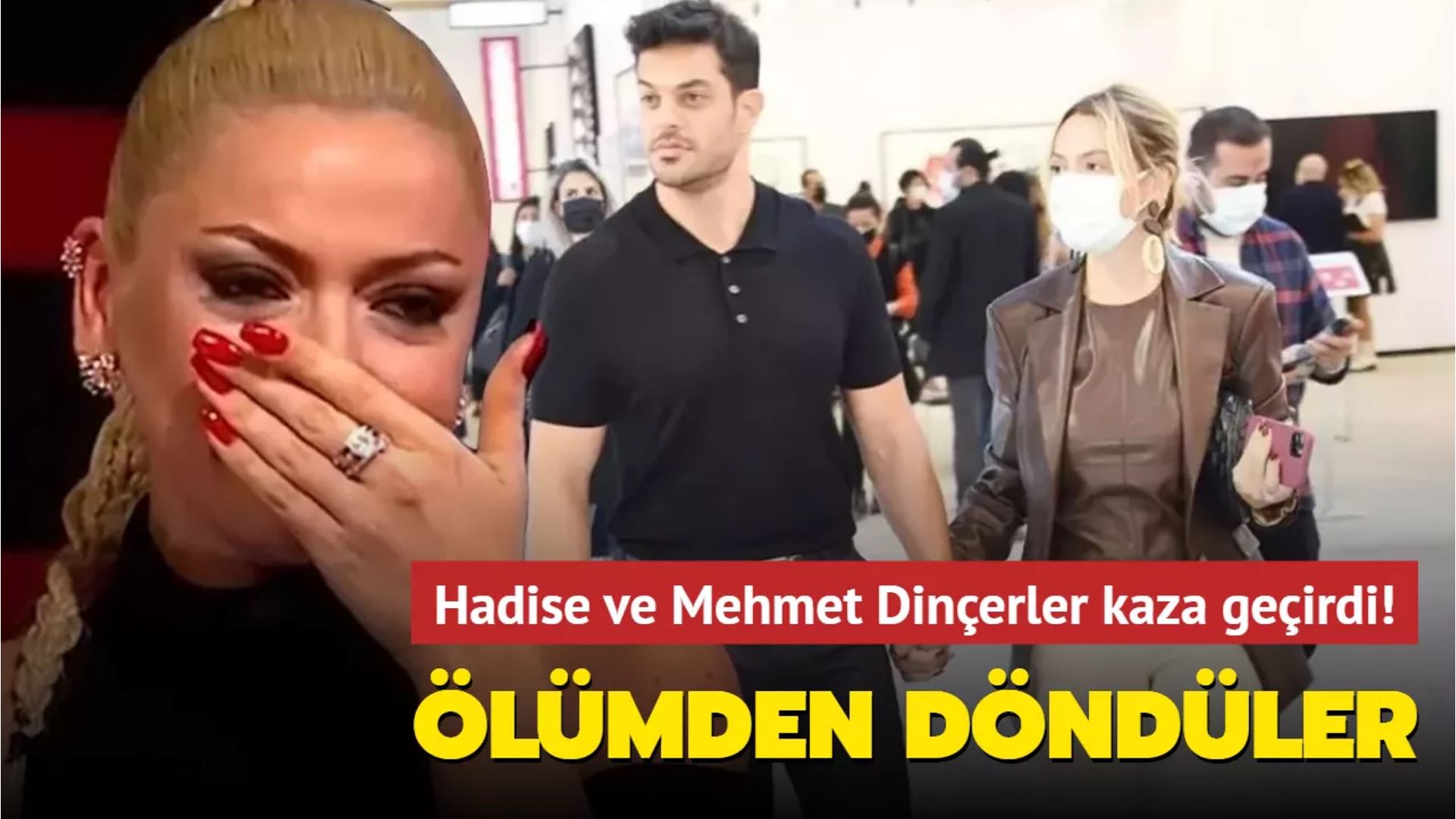 Hadise Ve Sevgilisi Mehmet Dincerler Olumden Dondu